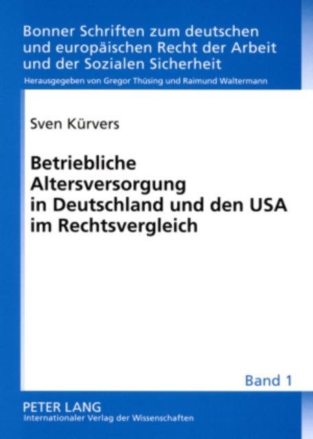 Betriebliche Altersversorgung in Deutschland Und Den USA Im Rechtsvergleich - Unverfallbarkeit, Portabilitaet Und Unisex-Tarife