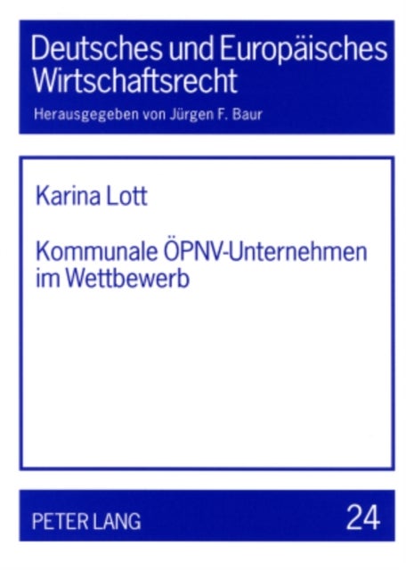 Kommunale Oepnv-Unternehmen Im Wettbewerb - Eine Untersuchung Unter Besonderer Beruecksichtigung Europa-, Vergabe- Und Wettbewerbsrechtlicher Fragen Im Zusammenhang Mit Der Bevorstehenden Wettbewerbsintensivierung