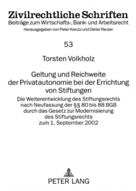 Geltung Und Reichweite Der Privatautonomie Bei Der Errichtung Von Stiftungen - Die Weiterentwicklung Des Stiftungsrechts Nach Neufassung Der §§ 80 Bis 88 Bgb Durch Das Gesetz Zur Modernisierung Des Stiftungsrechts Zum 1. September 2002
