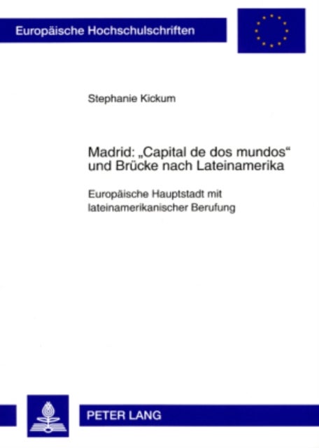 Madrid: ¿Capital de DOS Mundos¿ Und Bruecke Nach Lateinamerika - Europaeische Hauptstadt Mit Lateinamerikanischer Berufung