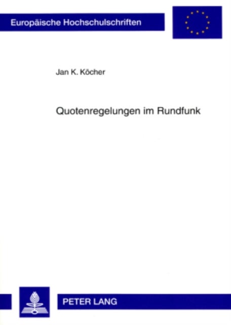 Quotenregelungen Im Rundfunk - Moeglichkeiten Und Grenzen Fuer Quotenregelungen in Deutschland Unter Beruecksichtigung Der Vorgaben Des Gemeinschaftsrechts Und Verpflichtungen Aus Dem Welthandelsrecht