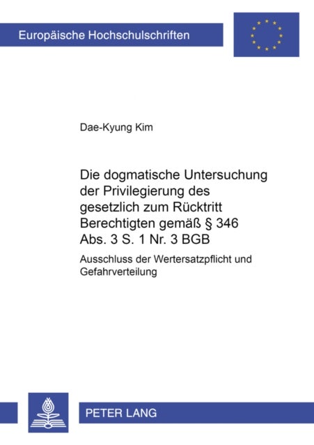 Die Dogmatische Untersuchung Der Privilegierung Des Gesetzlich Zum Ruecktritt Berechtigten Gemae¿¿ 3 - Ausschluss Der Wertersatzpflicht Und Gefahrverteilung