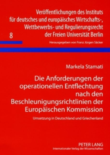 Die Anforderungen Der Operationellen Entflechtung Nach Den Beschleunigungsrichtlinien Der Europaeisc - Umsetzung in Deutschland Und Griechenland