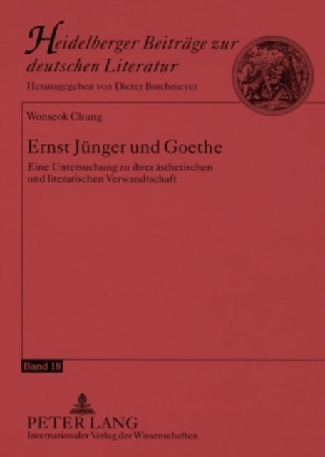 Ernst Juenger Und Goethe - Eine Untersuchung Zu Ihrer Aesthetischen Und Literarischen Verwandtschaft