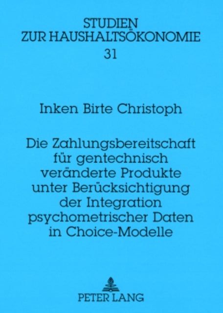 Die Zahlungsbereitschaft Fuer Gentechnisch Veraenderte Produkte Unter Beruecksichtigung Der Integrat