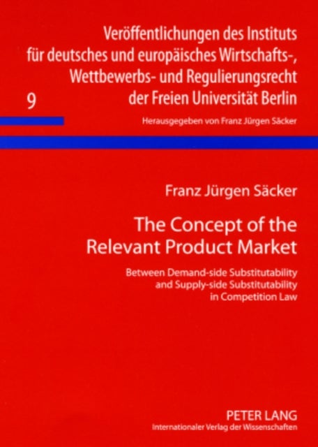 The Concept of the Relevant Product Market - Between Demand-side Substitutability and Supply-side Substitutability in Competition Law
