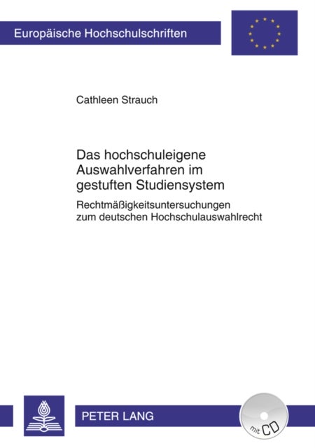 Das Hochschuleigene Auswahlverfahren Im Gestuften Studiensystem - Rechtmaeßigkeitsuntersuchungen Zum Deutschen Hochschulauswahlrecht