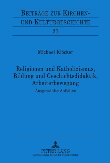 Religionen Und Katholizismus, Bildung Und Geschichtsdidaktik, Arbeiterbewegung - Ausgeweahlte Aufseatze