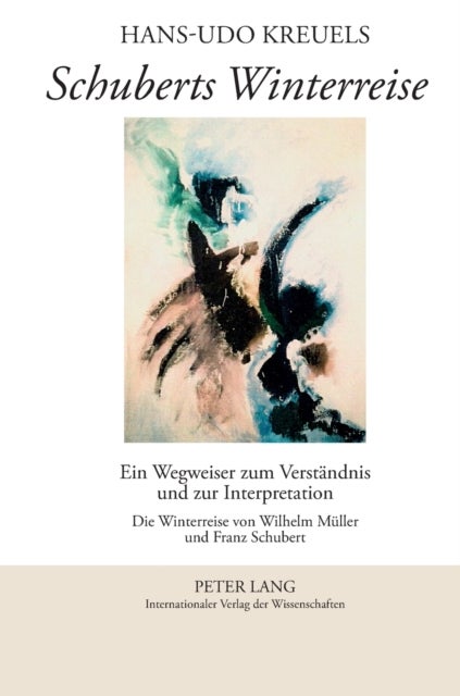 Schuberts Winterreise - Ein Wegweiser zum Verstaendnis und zur Interpretation- Die Winterreise von Wilhelm Mueller und Franz Schubert