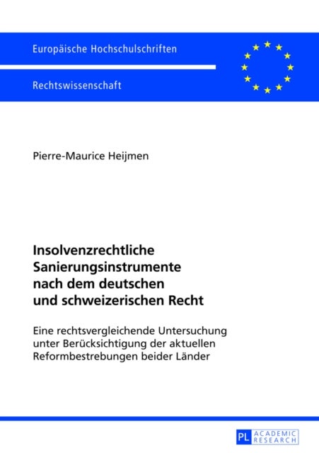 Insolvenzrechtliche Sanierungsinstrumente Nach Dem Deutschen Und Schweizerischen Recht - Eine Rechtsvergleichende Untersuchung Unter Beruecksichtigung Der Aktuellen Reformbestrebungen Beider Laender