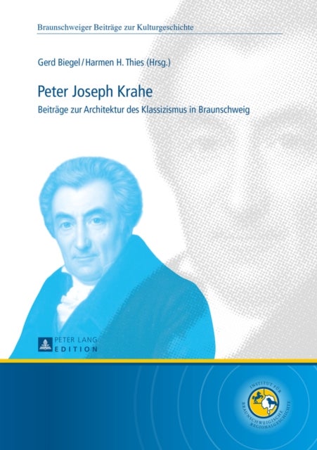 Peter Joseph Krahe - Beitraege Zur Architektur Des Klassizismus in Braunschweig