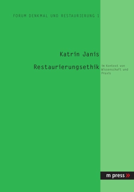 Restaurierungsethik - Im Kontext Von Wissenschaft Und Praxis