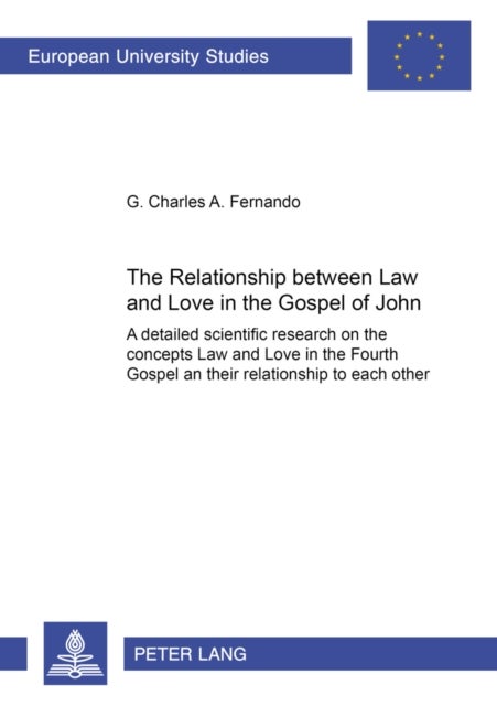 The Relationship Between Law and Love in the Gospel of John - A Detailed Scientific Research on the Concepts of Law and Love in the Fourth Gospel and Their Relationship to Each Other