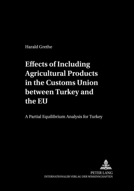Effects of Including Agricultural Products in the Customs Union Between Turkey and the EU - A Partial Equilibrium Analysis for Turkey