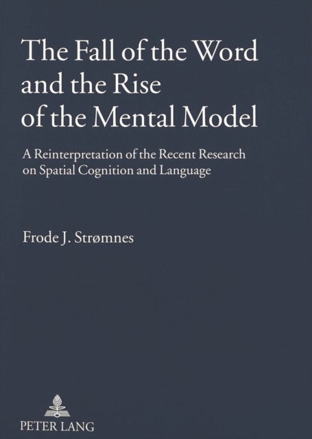 The Fall of the Word and the Rise of the Mental Model - A Reinterpretation of the Recent Research on Spatial Cognition and Language