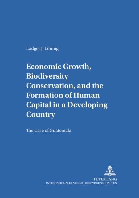Economic Growth, Biodiversity Conservation, and the Formation of Human Capital in a Developing Count - The Case of Guatemala
