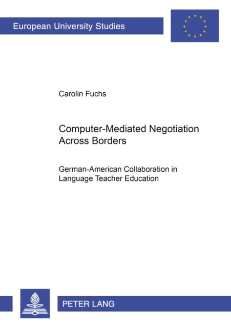 Computer-Mediated Negotiation Across Borders - German-American Collaboration in Language Teacher Education