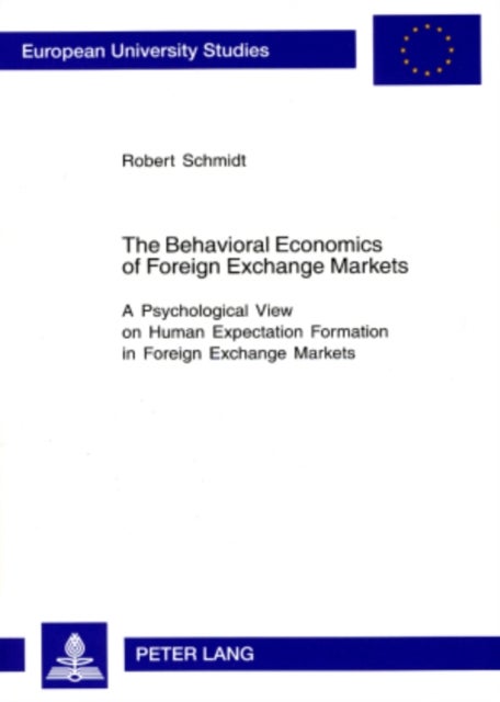 The Behavioral Economics of Foreign Exchange Markets - A Psychological View on Human Expectation Formation in Foreign Exchange Markets