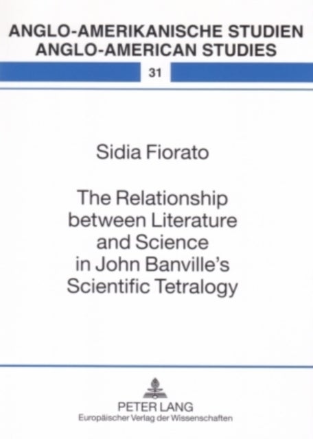 The Relationship Between Literature and Science in John Banville's Scientific Tetralogy