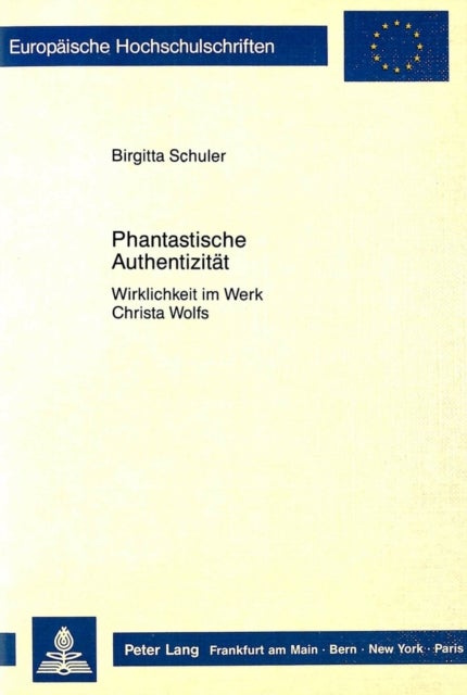 Phantastische Authentizitaet - Wirklichkeit Im Werk Christa Wolfs