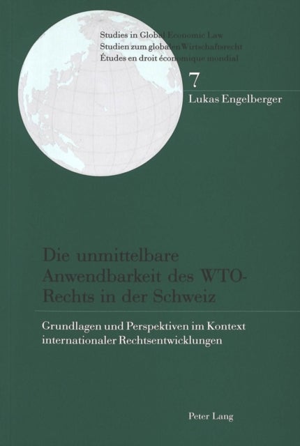 Die Unmittelbare Anwendbarkeit Des Wto-Rechts in Der Schweiz - Grundlagen Und Perspektiven Im Kontext Internationaler Rechtsentwicklungen