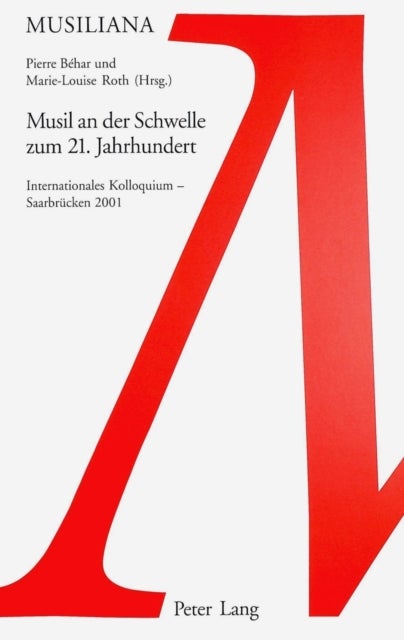 Musil an Der Schwelle Zum 21. Jahrhundert - Internationales Kolloquium - Saarbruecken 2001