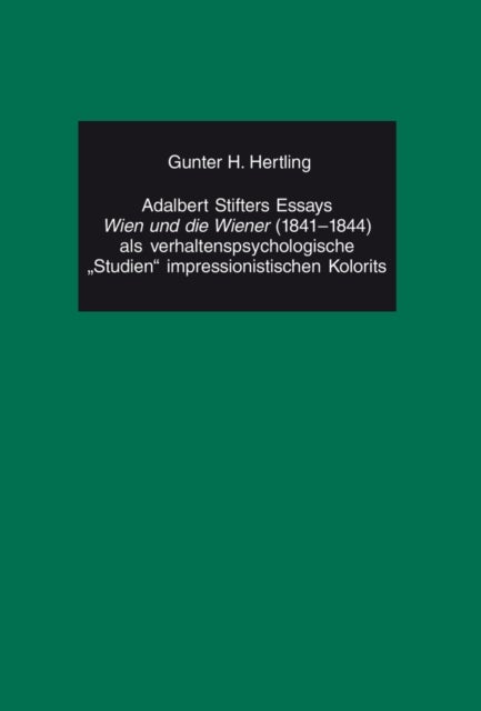 Adalbert Stifters Essays "Wien Und Die Wiener" (1841-1844) ALS Verhaltenspsychologische "Studien" Im