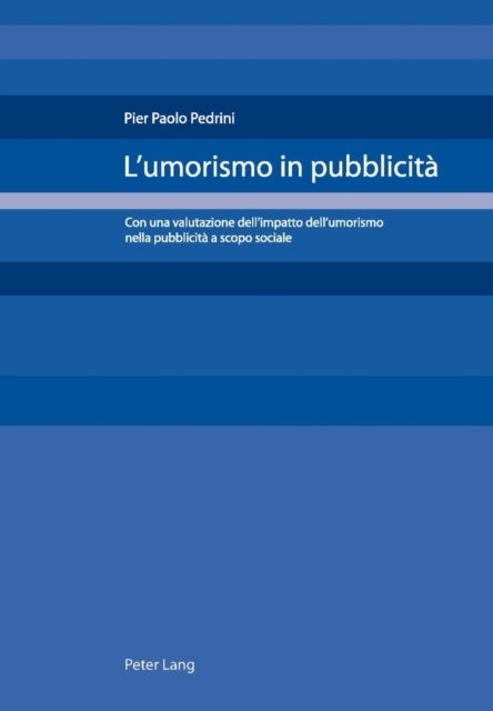 L'Umorismo in Pubblicita - Con Una Valutazione Dell'impatto Dell'umorismo Nella Pubblicita a Scopo Sociale