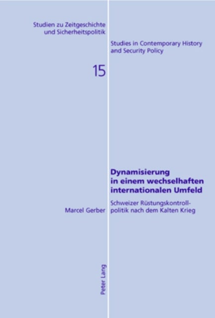 Dynamisierung in Einem Wechselhaften Internationalen Umfeld - Schweizer Ruestungskontrollpolitik Nach Dem Kalten Krieg