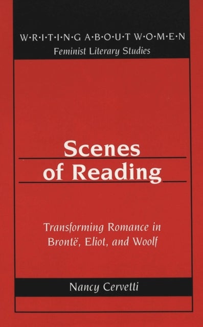 Scenes of Reading - Transforming Romance in Bronte, Eliot, and Woolf