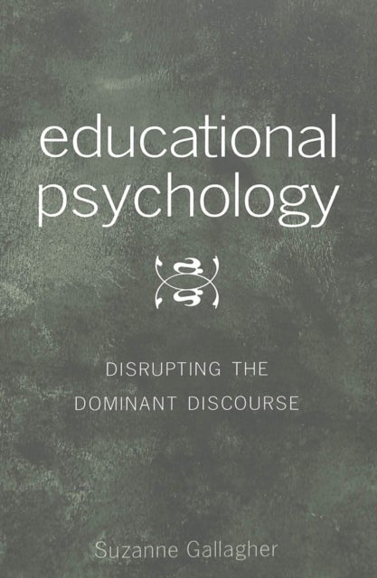 Educational Psychology - Disrupting the Dominant Discourse