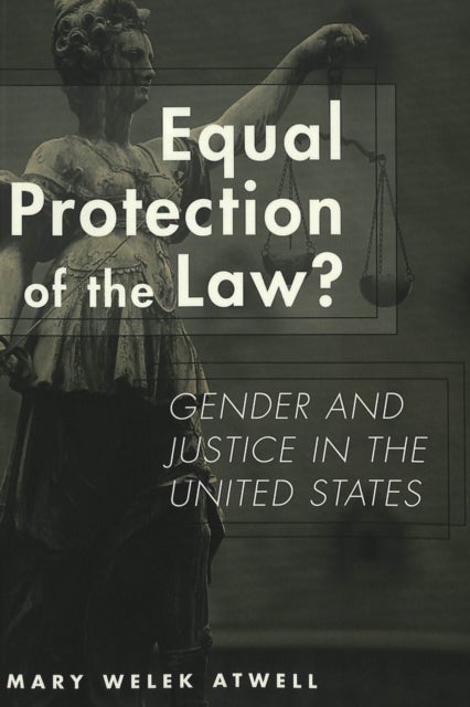Equal Protection of the Law? - Gender and Justice in the United States / Mary Welek Atwell.