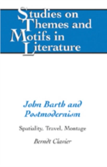 John Barth and Postmodernism - Spatiality, Travel, Montage
