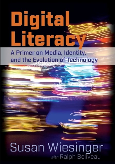 Digital Literacy - A Primer on Media, Identity, and the Evolution of Technology