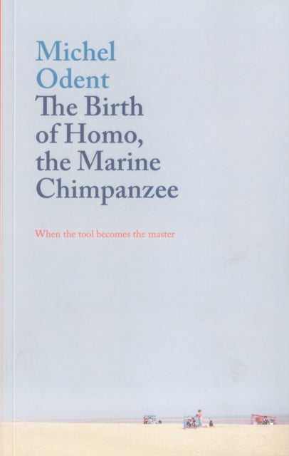 The Birth of Homo, the Marine Chimpanzee - When the tool becomes the master