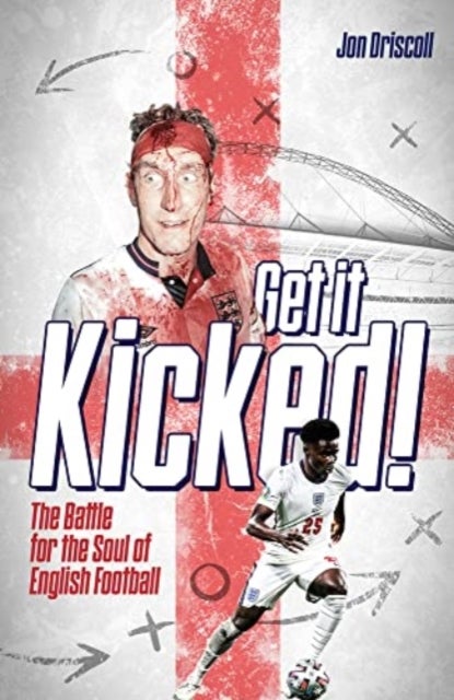 Get it Kicked! - The Battle for the Soul of English Football