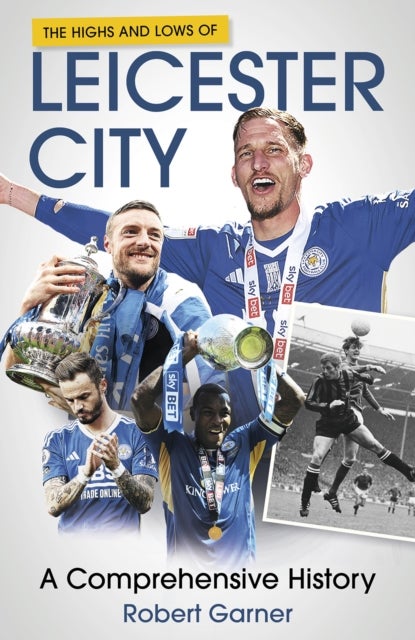 The Highs and Lows of Leicester City - A Comprehensive History