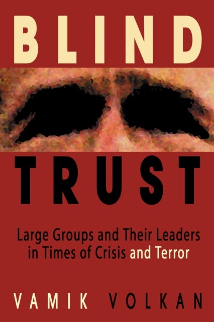 Blind Trust - Large Groups and Their Leaders in Times of Crisis and Terror