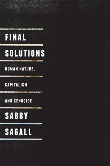 Final Solutions - Human Nature, Capitalism and Genocide