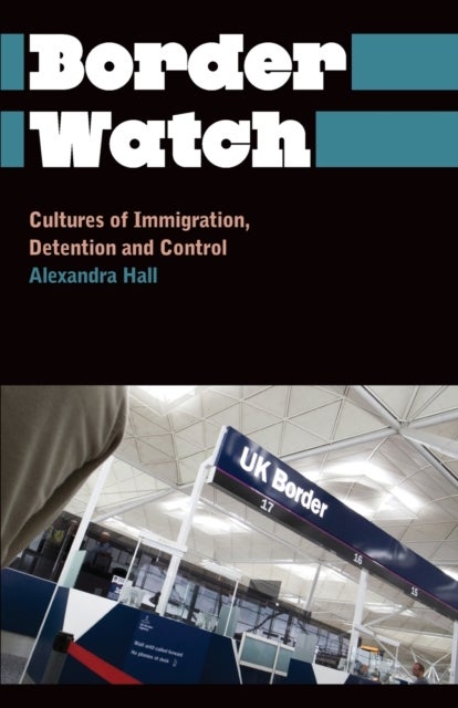 Border Watch - Cultures of Immigration, Detention and Control
