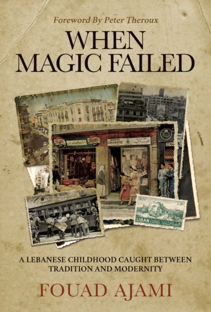 When Magic Failed - A Memoir of a Lebanese Childhood, Caught Between East and West
