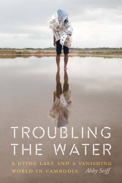 Troubling the Water - A Dying Lake and a Vanishing World in Cambodia