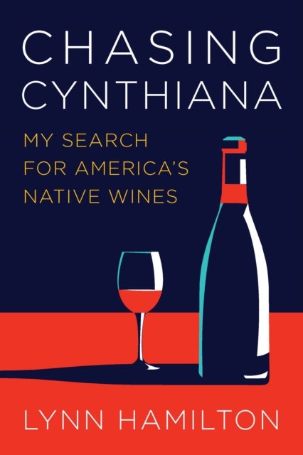 Chasing Cynthiana - My Search for America's Native Wines