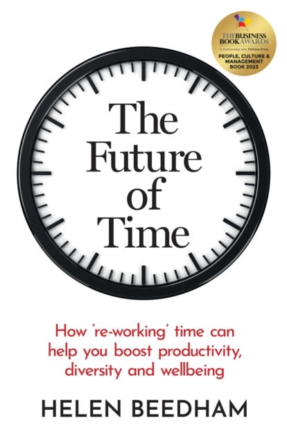 The Future of Time - How ‘re-working’ time can help you boost productivity, diversity and wellbeing