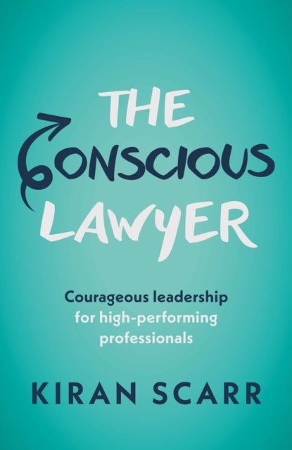 The Conscious Lawyer - Courageous leadership for high-performing professionals