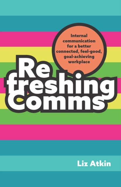 Refreshing Comms - Internal communication for a better-connected, feel-good, goal-achieving workplace