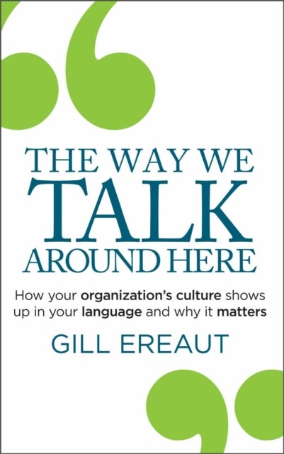 The Way We Talk Around Here - How your organization’s culture shows up in your language and why it matters
