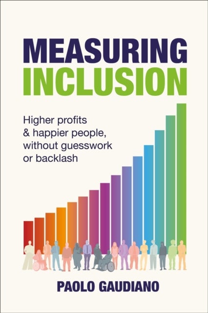 Measuring Inclusion - Higher profits and happier people, without guesswork or backlash