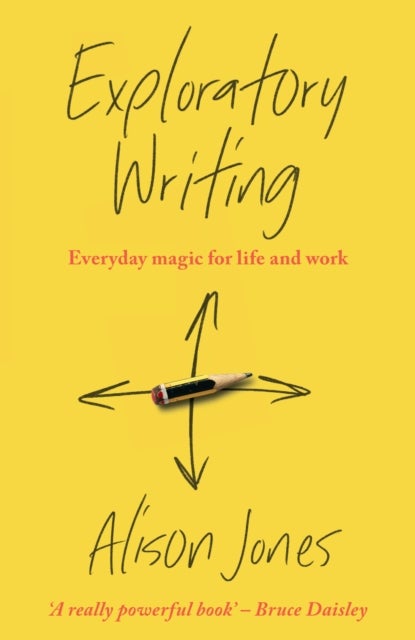 Exploratory Writing - Everyday magic for life and work