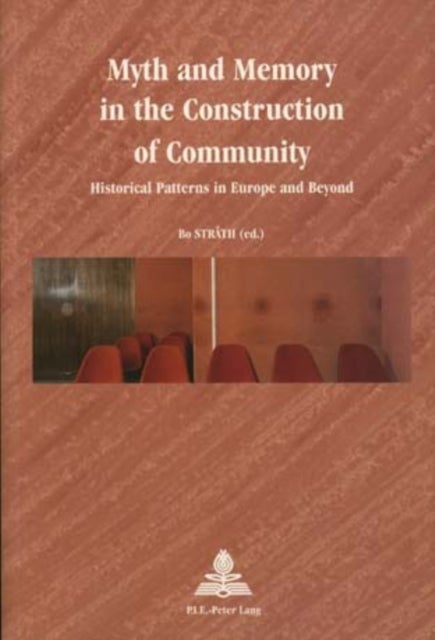 Myth and Memory in the Construction of Community - Historical Patterns in Europe and Beyond